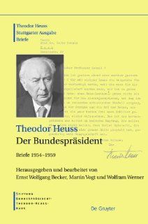 Der Bundesprasident Briefe 1954 1959 (Theodor Heuss Stuttgarter Ausgabe Briefe) (German Edition) (9783598251283) Ernst Wolfgang Becker, Martin Vogt, Wolfram Werner Books