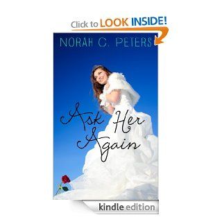 Ask Her Again   Kindle edition by Norah C. Peters. Romance Kindle eBooks @ .