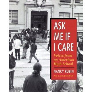 Ask Me If I Care Voices from an American High School Nancy Rubin 9780898155976 Books