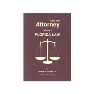 Ask an Attorney All About Florida Law Joseph F. Pippen 9780935343762 Books