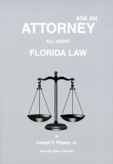 Ask An Attorney All About Florida Law Joseph F. Pippen, null 9780935343632 Books
