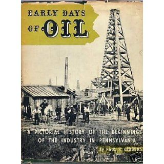 Early Days of Oil A Pictorial History of the Beginnings of the Industry in Pennsylvania Paul H. Giddens Books