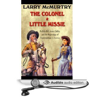 The Colonel & Little Missie Buffalo Bill, Annie Oakley, and the Beginnings of Superstardom in America (Audible Audio Edition) Larry McMurtry, Michael Prichard Books
