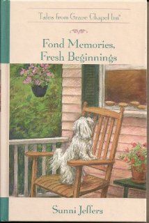 Fond Memories, Fresh Beginnings (The Tales from Grace Chapel Inn Series #32) Sunni Jeffers Books