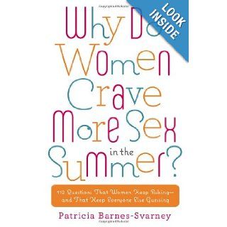 Why Do Women Crave More Sex in the Summer? 112 Questions That Women Keep Asking  and That Keep Everyone Else Guessing Patricia Barnes Svarney 9780451236814 Books