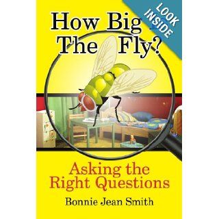 How Big is the Fly? Asking the Right Questions Bonnie Jean Smith 9781434305220 Books