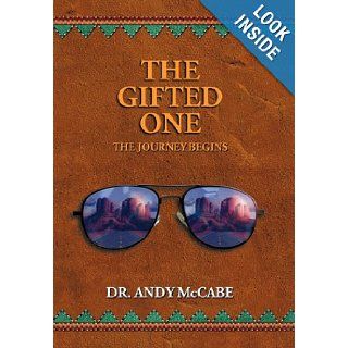 The Gifted One The Journey Begins Andrew Aloysius McCabe 9781452500461 Books