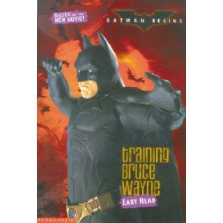 Training Bruce Wade Easy Reader (Batman Begins) Easy Reader (Batman Begins) unknown 9780439960823 Books