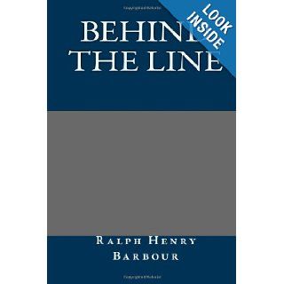 Behind the line Ralph Henry Barbour 9781484983447 Books