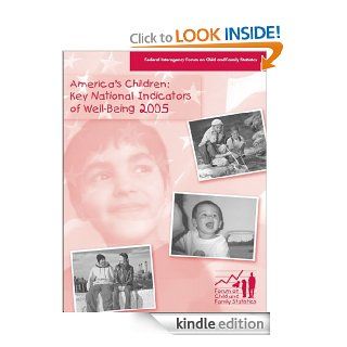 America's Children Key National Indicators of Well Being, 2005   Kindle edition by Federal Interagency Forum on Child and Family Statistics, Shara Godiwalla, Eunice Kennedy Shriver National Institute of Child Health and Human Development. Professional
