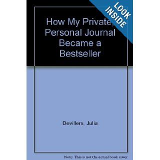 How My Private, Personal Journal Became a Bestseller Julia Devillers 9781435267626 Books