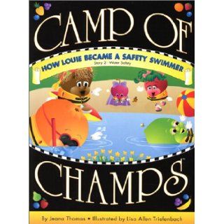 How Louie Became a Safety Swimmer Story 2 Water Safety (Camp of Champs) Jeana Thomas, Lisa Allen Triefenbach 9780970111845 Books