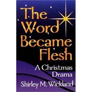 The Word Became Flesh Shirley M. Wickland 9780788012860 Books