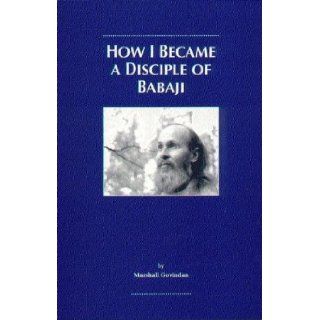 How I Became a Disciple of Babaji Marshall Govindan 9781895383041 Books