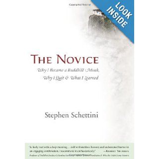 The Novice Why I Became a Buddhist Monk, Why I Quit, and What I Learned Stephen Schettini 9781608320059 Books