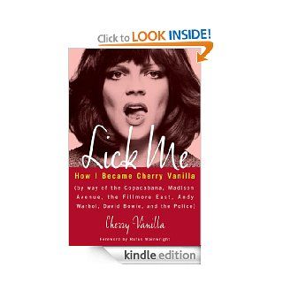 Lick Me How I Became Cherry Vanilla   Kindle edition by Cherry Vanilla, Rufus Wainwright. Arts & Photography Kindle eBooks @ .