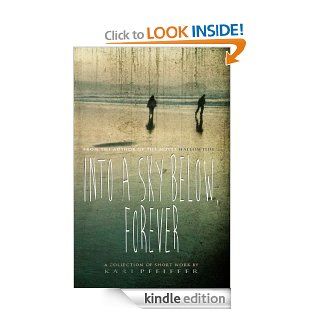 Into a Sky Below, Forever   Kindle edition by Karl Pfeiffer. Literature & Fiction Kindle eBooks @ .