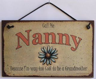 5x8 Vintage Style Sign with Daisy Saying, "Call Me Nanny Because I'm way too Cool to be a Grandmother" Decorative Fun Universal Household Signs from Egbert's Treasures  
