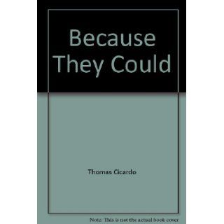 Because They Could Thomas Cicardo 9780977908806 Books