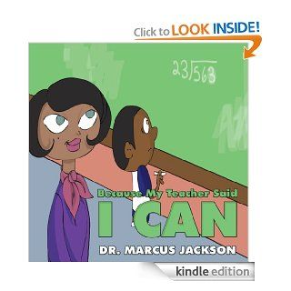 Because My Teacher Said I Can   Kindle edition by Dr. Marcus Jackson. Children Kindle eBooks @ .