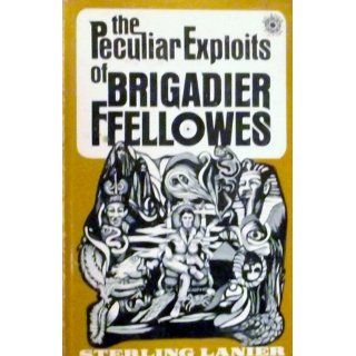 The peculiar exploits of Brigadier Ffellowes Sterling E Lanier 9780802755483 Books