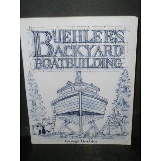 Buehler's Backyard Boatbuilding George Buehler 9780071583800 Books