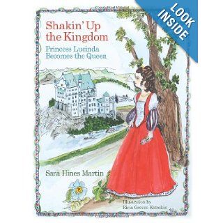 Shakin' Up the Kingdom Princess Lucinda Becomes the Queen Sara Hines Martin 9781449749224 Books