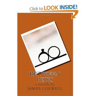 Between Pews (9780615806518) James Colwell Books