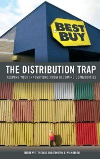 The Distribution Trap Keeping Your Innovations from Becoming Commodities (9780313365522) Andrew R. Thomas, Timothy J. Wilkinson Books