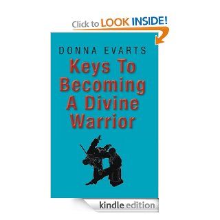 Keys To Becoming A Divine Warrior eBook Donna Evarts Kindle Store