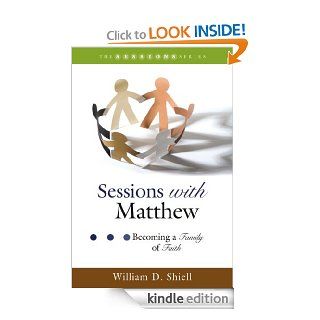 Sessions with Matthew Becoming a Family of Faith (Sessions New Testament Series)   Kindle edition by William D. Shiell. Religion & Spirituality Kindle eBooks @ .