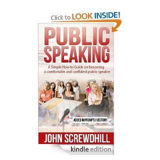 Public Speaking A Simple How to Guide on Becoming A Comfortable and Confident Public Speaker eBook John Screwdhill Kindle Store