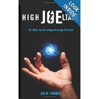 High JOEltage (101 JOElts for Becoming Amazingly Effective) Joe M. Turner 9780615728551 Books