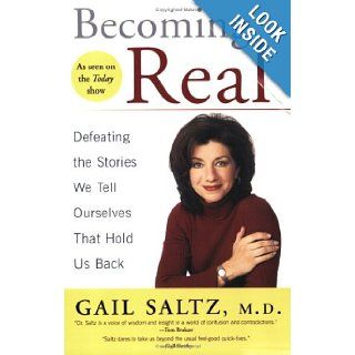 Becoming Real Defeating the Stories We Tell Ourselves That Hold Us Back Gail Saltz 9781615514694 Books