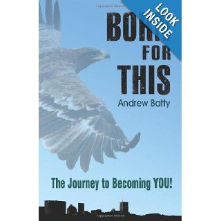 Born for This The Journey to Becoming You Andrew Batty 9781463641795 Books