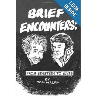 Brief Encounters From Einstein to Elvis Tom Mackin 9781434383297 Books