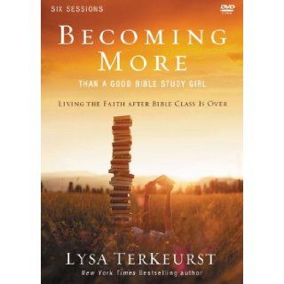 Becoming More Than a Good Bible Study Girl Participant's Guide with DVD Living the Faith after Bible Class Is Over Lysa TerKeurst 9780310877721 Books