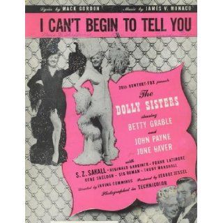 I CAN'T BEGIN TO TELL YOU From the 20th Century Fox Movie the Dolly Sisters Starring Betty Grable, John Payne and June Haver Mack & Monaco, James Gordon Books