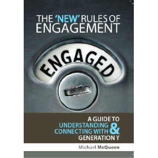 The New Rules of Engagement Audio Book (The New Rules of Engagement A Guide to Understanding & Connecting with Generation Y) Michael McQueen, in the classroom and at work. This bestseller will teach you how the era into which you're born has a pr