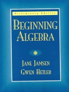 Beginning Algebra Preliminary Edition Jane A. Jamsen, Gwen K. Hetler 9780135709795 Books