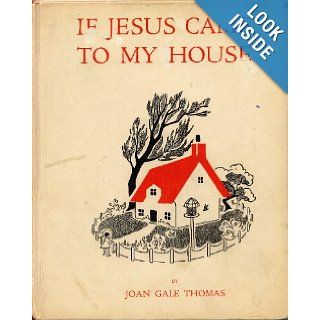 If Jesus came to my house Joan Gale Thomas Books