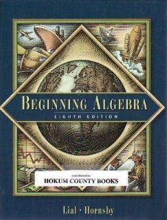 Beginning Algebra (8th Edition) Margaret L. Lial, John Hornsby 9780201719215 Books