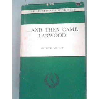 AND THEN CAME LARWOOD ARTHUR MAILEY Books
