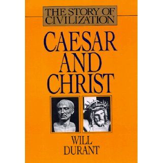 Caesar and Christ A History of Roman Civilization and of Christianity from Their Beginnings to A.D. 325 (Story of Civilization) Will Durant 9781567310146 Books