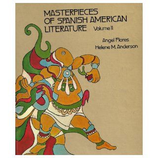 MASTERPIECES OF SPANISH AMERICAN LITERATURE TWO VOLUME SET (VOLUME 1THE COLONIAL PERIOD TO THE BEGINNINGS OF MODERNISM. VOL 2 MODERNISM TO THE PRESENT) ANGEL FLORES AND HELENE M ANDERSON Books
