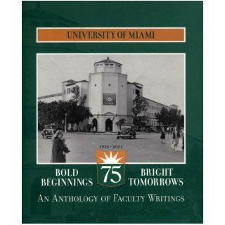 Bold Beginnings / Bright Tomorrows An Anthology of Faculty Writings (University of Miami 1926   2001) Daniel L. Pals, Shari Benstock, Ellen W. Oppenheimer, Tracy Helenbrook, Linda Scott, Margaret Marshall, Lynn Thompson 9780536677624 Books