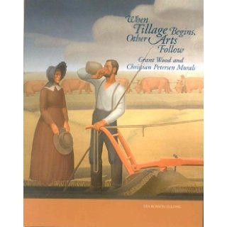 When Tillage Begins, Other Arts Follow Grant Wood and Christian Petersen Murals Lea Rosson DeLong 9781888223781 Books
