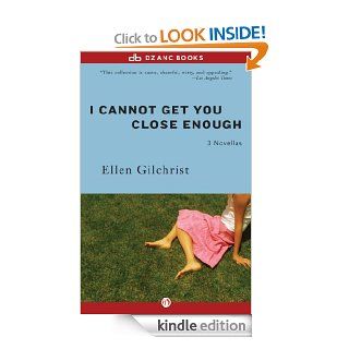 I Cannot Get You Close Enough eBook Ellen Gilchrist Kindle Store