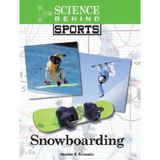 Snowboarding (Science Behind Sports) Heather Schwartz 9781420503227 Books