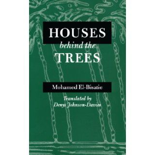 Houses behind the Trees Mohamed El Bisatie, Denys Johnson Davies 9780292720954 Books